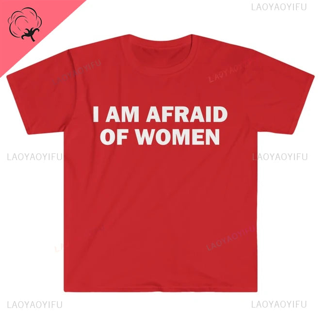 I Am Afraid of Women T-Shirt Humor Gift Funny Meme Shirt Unisex Offensive T-Shirt for Men Street Fashion Tops O-neck Short-sleev